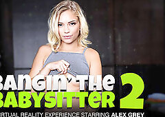 Bangin the Babysitter 2 featuring Alex Grey - NaughtyAmericaVR