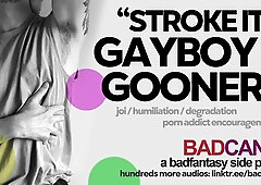 Stroke It For Me, Porno Maniac Gayboy Gooner! [M4M] [JOI Mindfuck Audio] [Humiliation/Degradation]