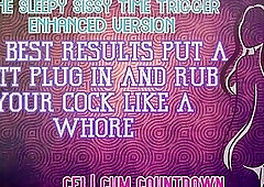 The sleepy sissy time trigger ENHANCED AUDIO